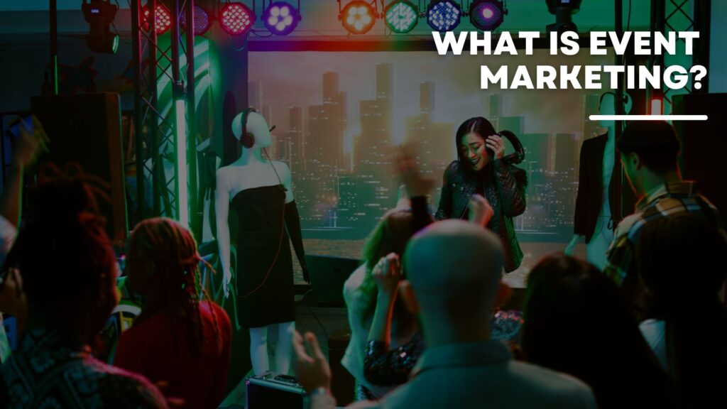 What Is Event Marketing? Why It’s More Than Just Promotion